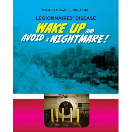 Legionnaires' Disease. Wake Up and Avoid a Nightmare! : Julien Croteau, a living whistle-blower among the dead (Paperback)