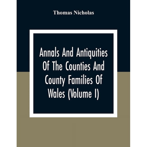 Annals And Antiquities Of The Counties And County Families Of Wales (Volume I) Containing A Record Of All Ranks Of The G, (Paperback)