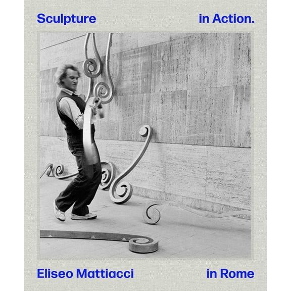 Eliseo Mattiacci: Sculpture in Action, (Hardcover)