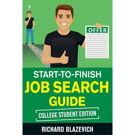 Start-to-Finish Job Search Guide - College Student Edition : How to Land Your Dream Job Before You Graduate from College (Paperback)