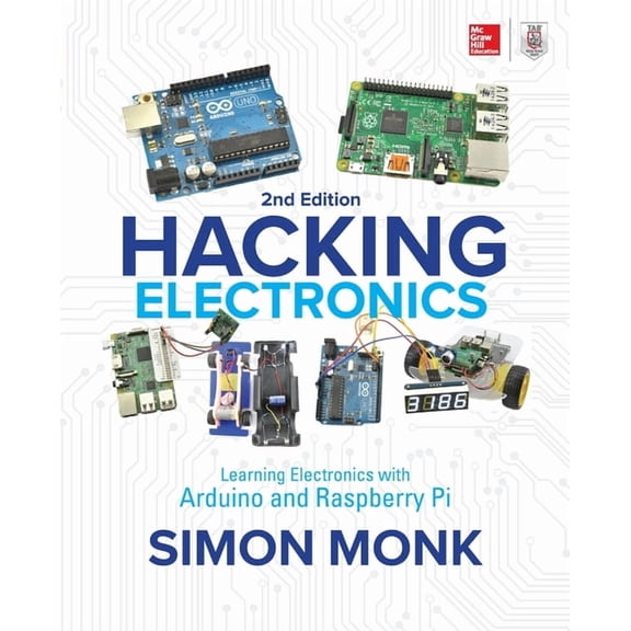Hacking Electronics: Learning Electronics with Arduino and Raspberry Pi, Second Edition, (Paperback)