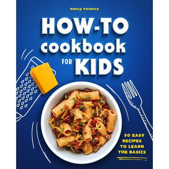 How-To Cookbook for Kids: 50 Easy Recipes to Learn the Basics, (Paperback)