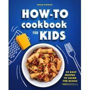 How-To Cookbook for Kids: 50 Easy Recipes to Learn the Basics, (Paperback)