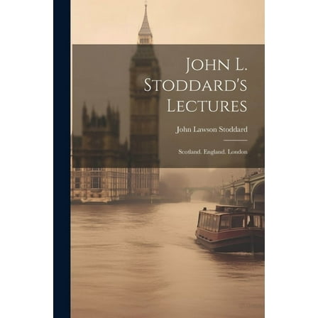 John L. Stoddard's Lectures: Scotland. England. London (Paperback)