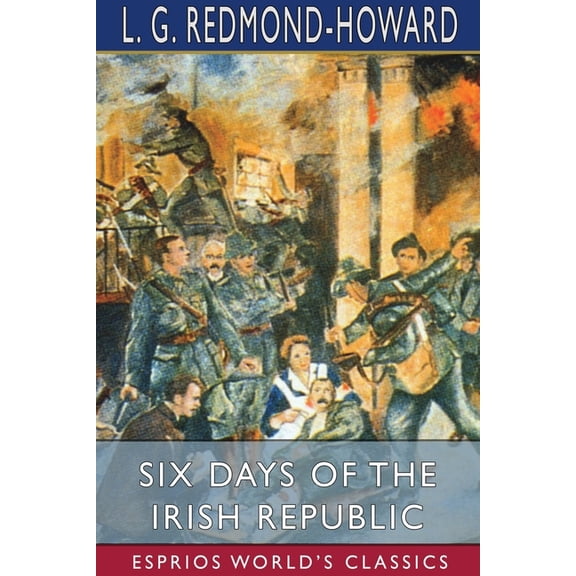 Six Days of the Irish Republic (Esprios Classics), (Paperback)