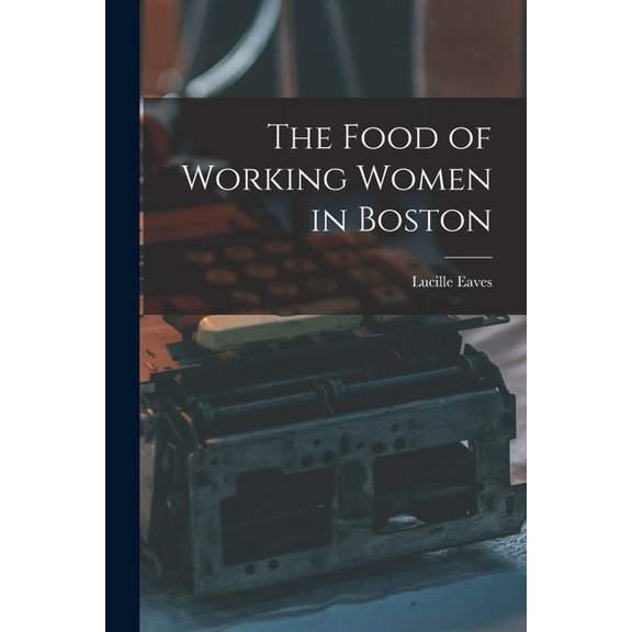 The Food of Working Women in Boston (Paperback)