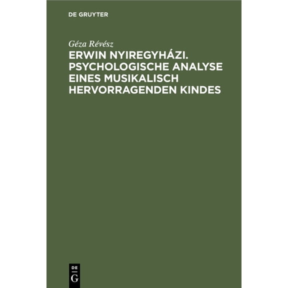 Erwin NyiregyhÃ¡zi. Psychologische Analyse Eines Musikalisch Hervorragenden Kindes, (Hardcover)