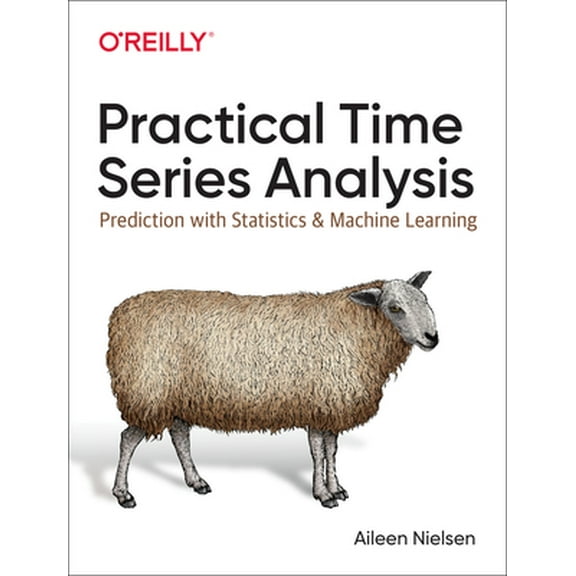 Practical Time Series Analysis: Prediction with Statistics and Machine Learning (Paperback)