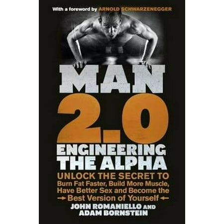 Man 2.0 : Unlock the Secret to Burn Fat Faster, Build More Muscle, Have Better Sex and Become the Best Version of Yourself. John Romaniello and Adam (Best Exercises To Burn Fat For Men)