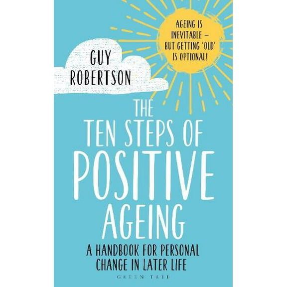 The Ten Steps of Positive Ageing : A handbook for personal change in later life (Paperback)