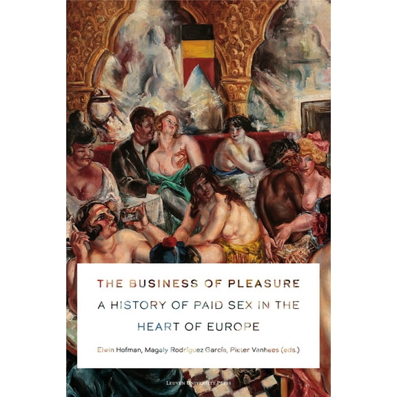 The Business of Pleasure: A History of Paid Sex in the Heart of Europe, (Paperback)