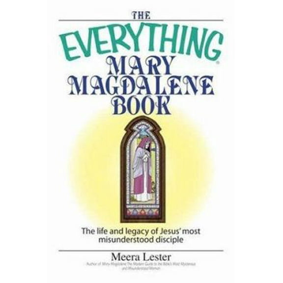 Pre-Owned The Everything Mary Magdalene Book: The Life And Legacy of Jesus' Most Misunderstood Disciple (Paperback) 1593376170 9781593376178