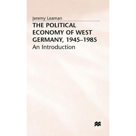 Introduction The Political Economy of West Germany, 1945-85: An Introduction, (Hardcover)