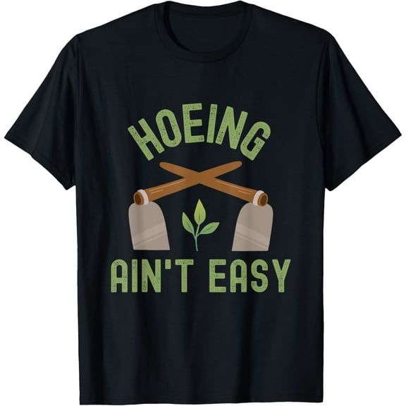 Hoeing Ain't Easy Gardener Funny Gardening Garden Hoe T-Shirt men and women can wear, black, white, gifts