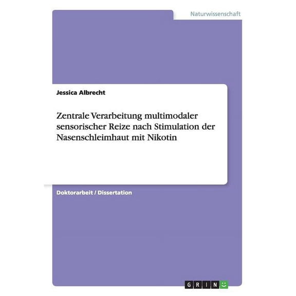 Zentrale Verarbeitung multimodaler sensorischer Reize nach Stimulation der Nasenschleimhaut mit Nikotin (Paperback)