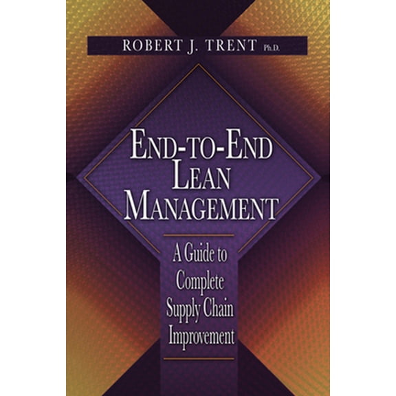 Pre-Owned End-To-End Lean Management: A Guide to Complete Supply Chain Improvement (Hardcover) 1932159924 9781932159929