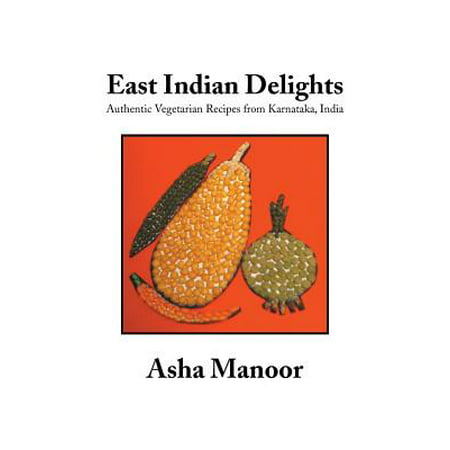 East Indian Delights : Authentic Vegetarian Recipes from Karnataka,