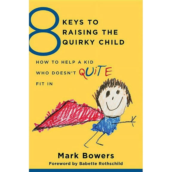 8 Keys to Mental Health 8 Keys to Raising the Quirky Child: How to Help a Kid Who Doesn't (Quite) Fit in, Book 0, (Paperback)