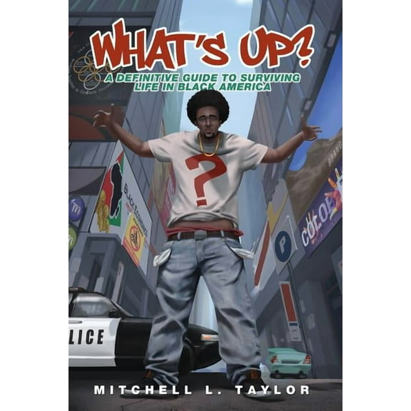 What's Up?: A Definitive Guide To Surviving Life In Black America, (Paperback)
