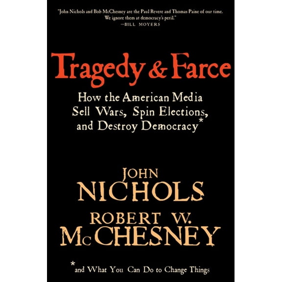 Tragedy and Farce: How the American Media Sell Wars, Spin Elections, and Destroy Democracy, (Paperback)