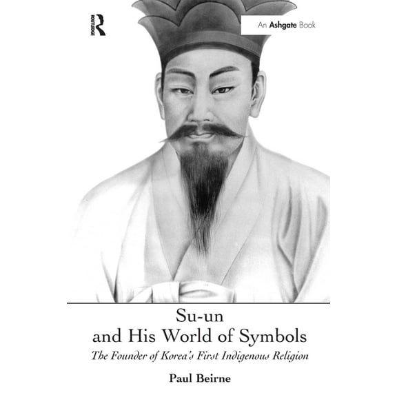 Su-un and His World of Symbols: The Founder of Korea's First Indigenous Religion, (Paperback)