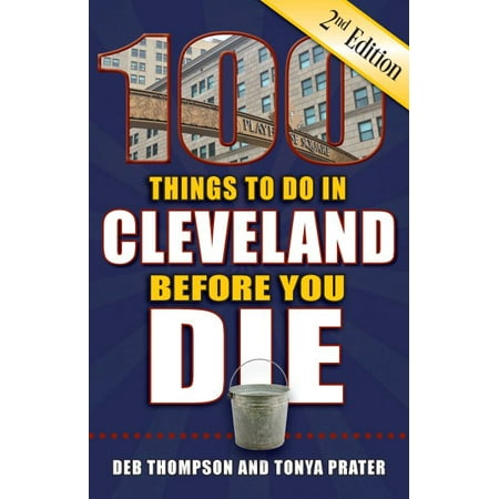 100 things to do in cleveland before you die, 2nd edition - paperback: