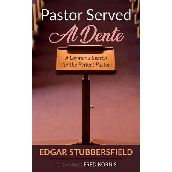 Pastor Served Al Dente: A Layman's Search for the Perfect Pastor, (Paperback)