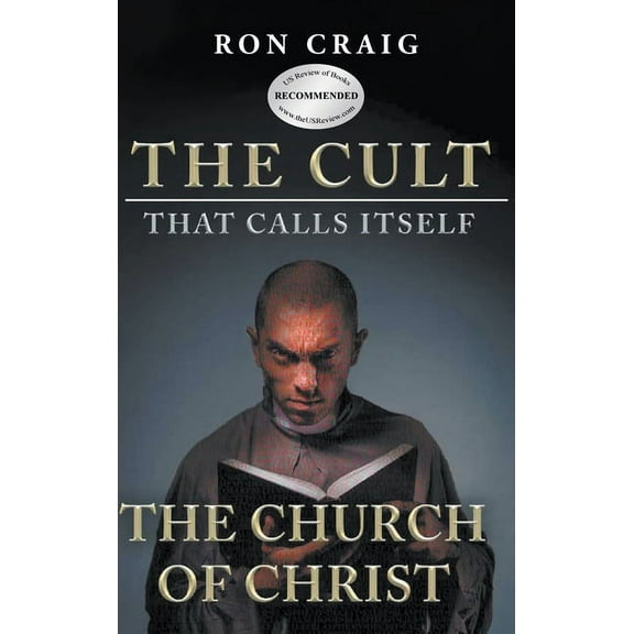 The Cult That Calls Itself The Church of Christ: What Everyone Needs To Know About What They Teach, (Hardcover)
