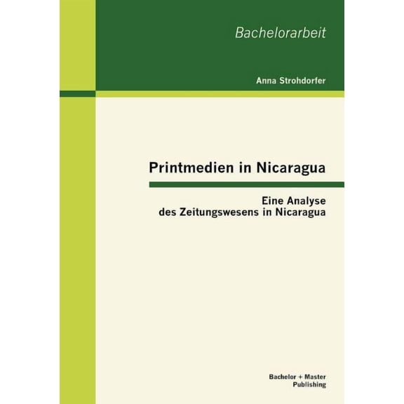 Printmedien in Nicaragua : Eine Analyse des Zeitungswesens in Nicaragua (Paperback)