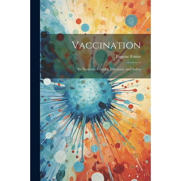 Vaccination: Its Necessity, Control, Efficiency, and Safety (Paperback)