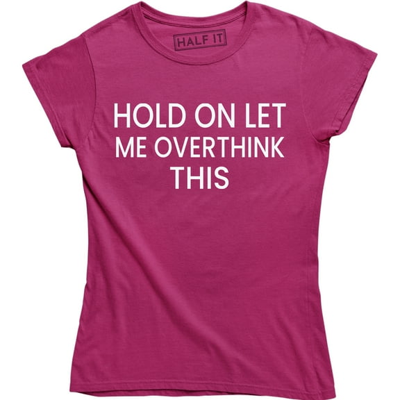 Hold On Let Me Overthink On This - Funny Sarcastic Humor Women's T-Shirt