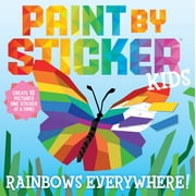 Paint by Sticker Kids: Rainbows Everywhere!: Create 10 Pictures One Sticker at a Time! (Paperback) by Workman Publishing