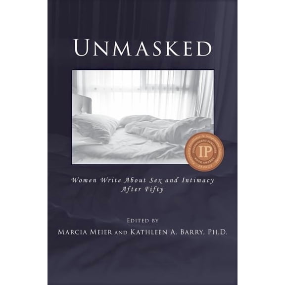 Unmasked: Women Write About Sex and Intimacy After Fifty, (Paperback)