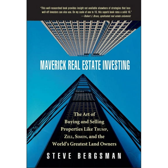 Maverick Real Estate Investing: The Art of Buying and Selling Properties Like Trump, Zell, Simon, and the World's Greate, (Hardcover)