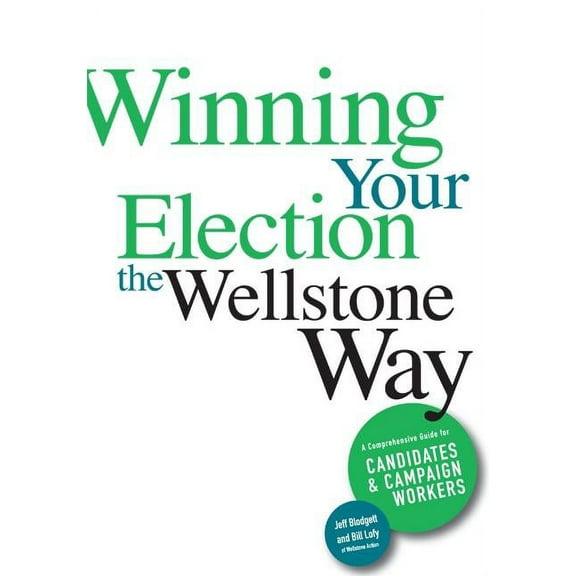 Winning Your Election the Wellstone Way : A Comprehensive Guide for Candidates and Campaign Workers (Paperback)
