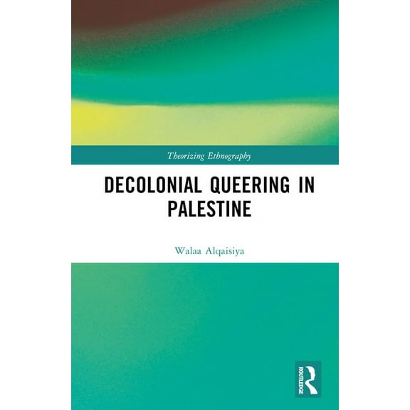 Theorizing Ethnography Decolonial Queering in Palestine, (Hardcover)