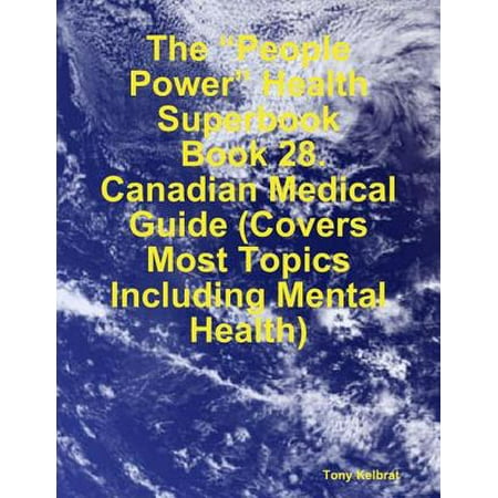 The “People Power” Health Superbook: Book 28. Canadian Medical Guide (Covers Most Topics Including Mental Health) - (Best Medical Schools In Canada)