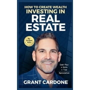 Grant Cardone: How To Create Wealth Investing In Real Estate, Book 1 (Paperback)