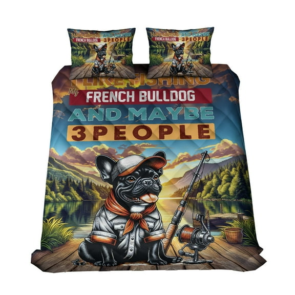 I Like Fishing, and My French Bulldog, and Maybe 3 People. Happy Father's Day Quilt Bedding Set Dog Lover Gifts 1 Blanket Bed Cover 2 Pillowcases - 00004