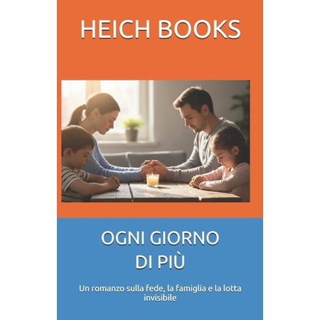 Ogni Giorno Di Più: Un romanzo sulla fede la famiglia e la lotta invisibile (Paperback)