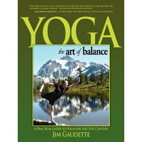 Yoga: The Art of Balance: A Practical Guide to Yoga for the 21st Century, (Paperback)