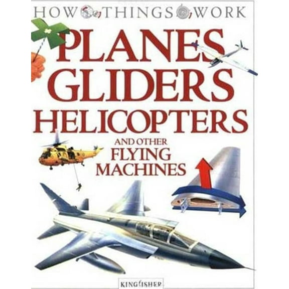 Pre-Owned Planes, Gliders, Helicopters: and Other Flying Machines (How Things Work) (Paperback) 1856978699 9781856978699