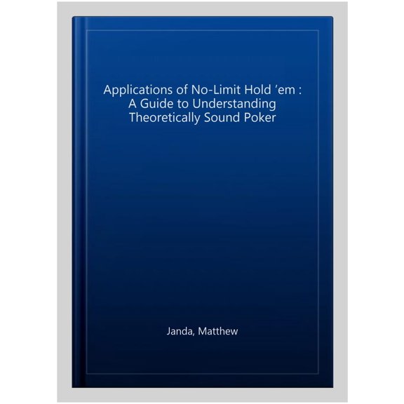 Pre-Owned Applications of No-Limit Hold 'em: A Guide to Understanding Theoretically Sound Poker (Paperback) 1880685558 9781880685556