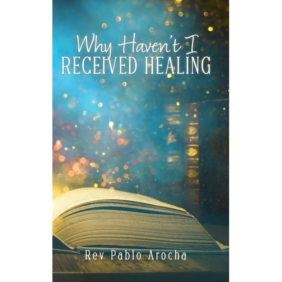 Why Haven't I Received Healing?, (Hardcover)
