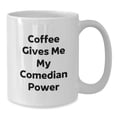 thumbnail image 2 of Funny Comedian Gifts from Friends for Graduation - Coffee Gives Me My Comedian Power, White Ceramic Mug, 11oz or 15oz Capacity, 2 of 4