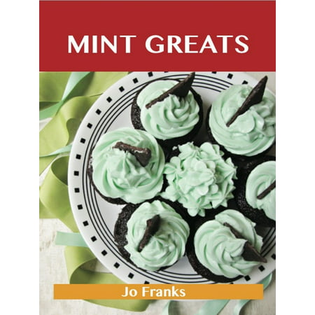 Mint Greats: Delicious Mint Recipes, The Top 100 Mint Recipes - (Best Moscow Mule Recipe With Mint)