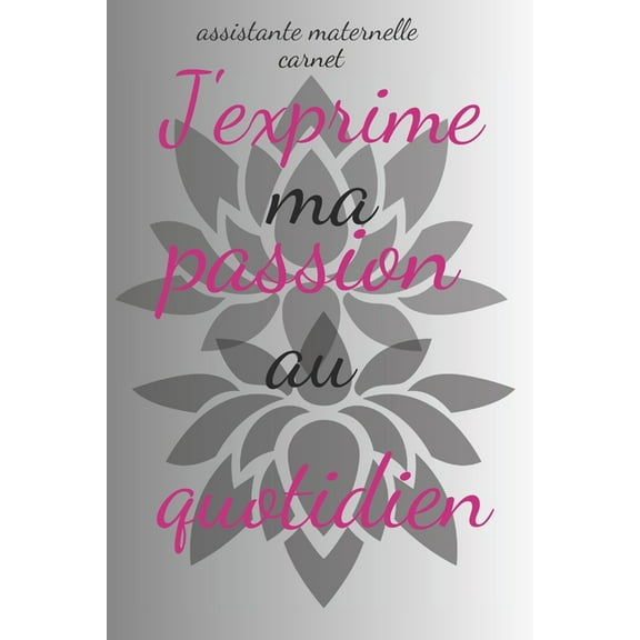 Assistante maternelle carnet: J'exprime ma passion au quotidien (Paperback)