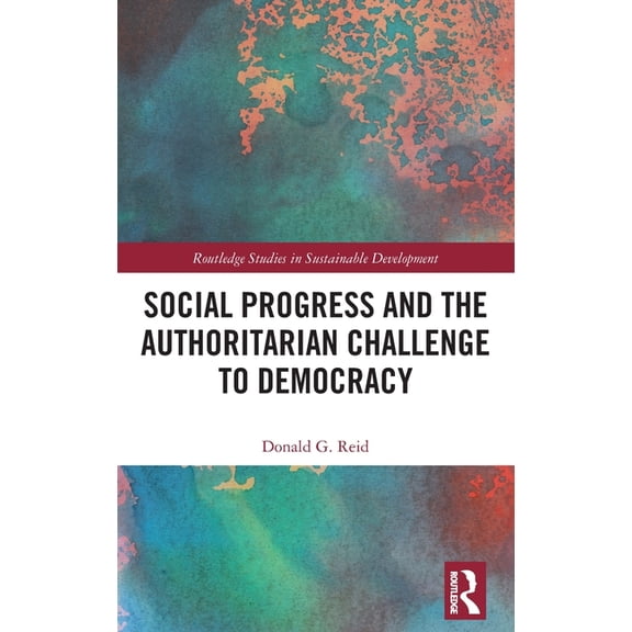 Routledge Studies in Sustainable Develop Social Progress and the Authoritarian Challenge to Democracy, (Hardcover)