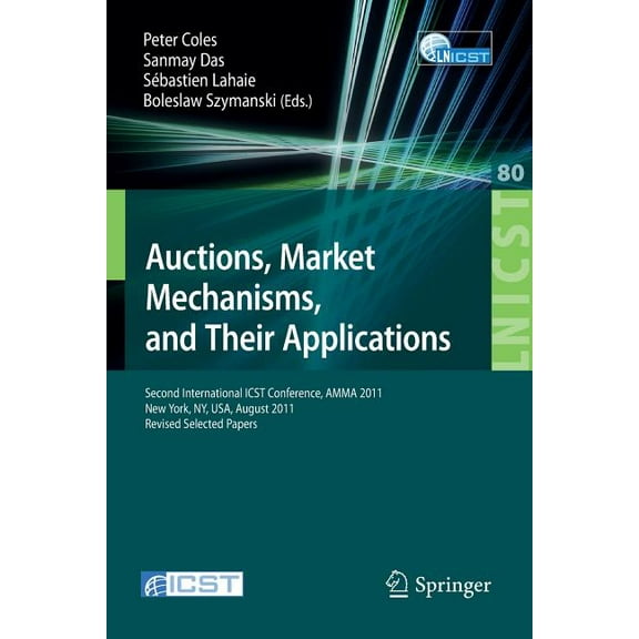 Lecture Notes of the Institute for Compu Auctions, Market Mechanisms and Their Applications: Second International Icst Conference, Amma 2011, New York, Usa, Augu, Book 80, (Paperback)