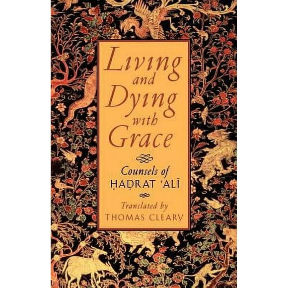 Living and Dying with Grace : Counsels of Hadrat 'Ali 9781570622113 Used / Pre-owned